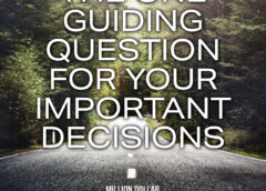 The One Guiding Question for Your Important Decisions